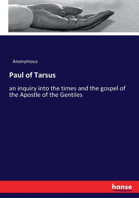 Paul of Tarsus:an inquiry into the times and the gospel of the Apostle of the Gentiles