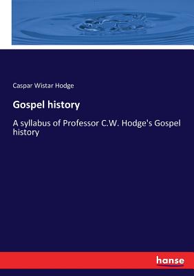 Gospel history:A syllabus of Professor C.W. Hodge