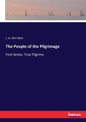 The People of the Pilgrimage:First Series: True Pilgrims