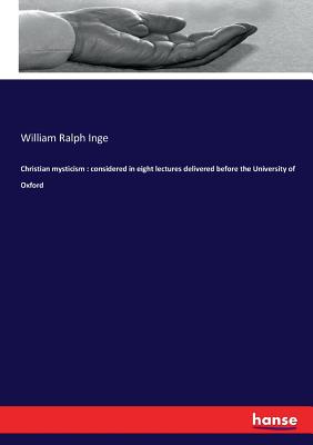 Christian mysticism : considered in eight lectures delivered before the University of Oxford