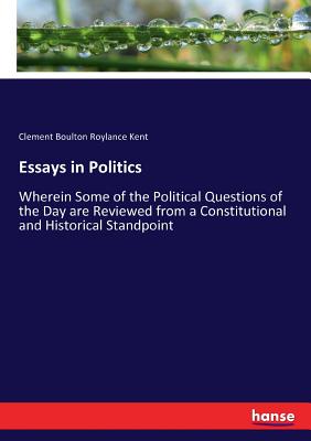 غلاف كتاب Essays in Politics:Wherein Some of the Political Questions of the Day are Reviewed from a Constitutional and Historical Standpoint
