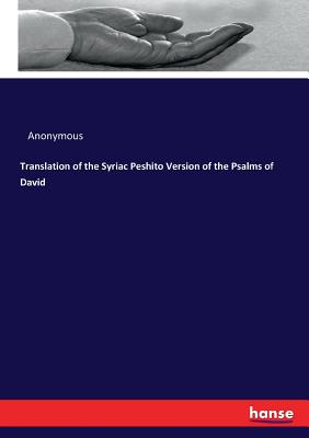 Translation of the Syriac Peshito Version of the Psalms of David