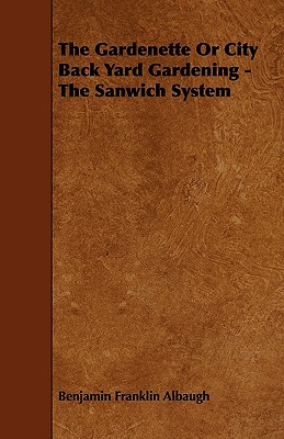 The Gardenette or City Back Yard Gardening - The Sanwich System