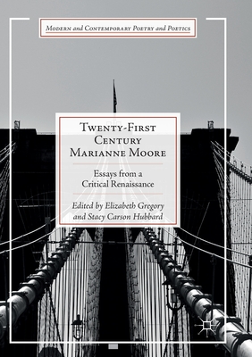 Twenty-First Century Marianne Moore : Essays from a Critical Renaissance