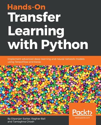 Hands-On Transfer Learning with Python : Implement advanced deep learning and neural network models using TensorFlow and Keras