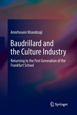 Baudrillard and the Culture Industry : Returning to the First Generation of the Frankfurt School