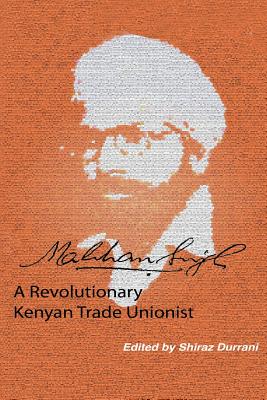 Makhan Singh: A Revolutionary Kenyan Trade Unionist