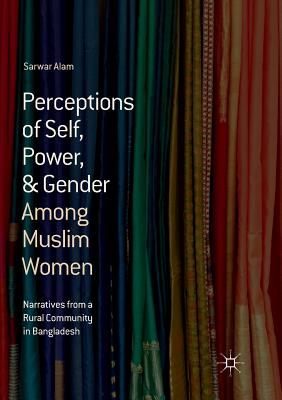 Perceptions of Self, Power, & Gender Among Muslim Women : Narratives from a Rural Community in Bangladesh