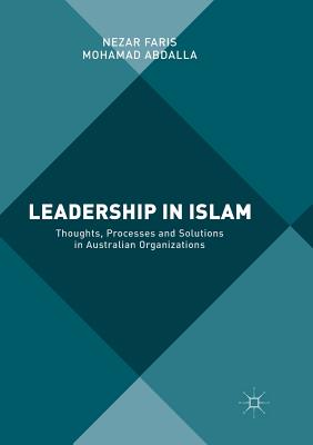 Leadership in Islam : Thoughts, Processes and Solutions in Australian Organizations