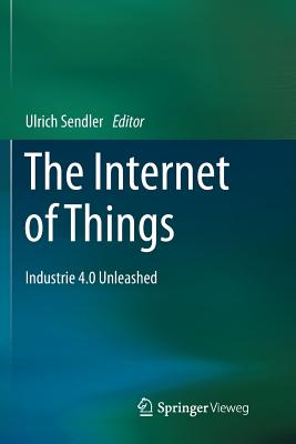 The Internet of Things : Industrie 4.0 Unleashed