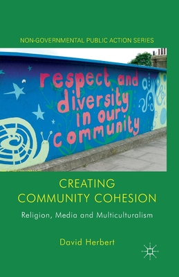 غلاف كتاب Creating Community Cohesion : Religion, Media and Multiculturalism