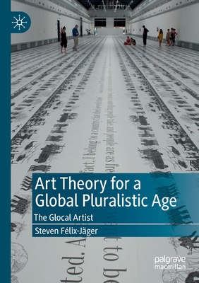 Art Theory for a Global Pluralistic Age : The Glocal Artist