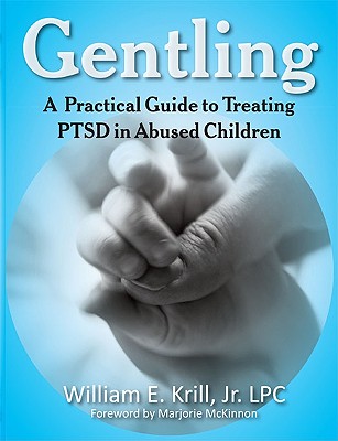 Gentling: A Practical Guide to Treating Ptsd in Abused Children