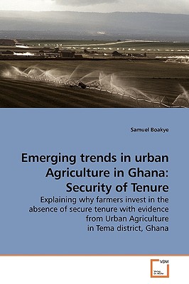 غلاف كتاب Emerging trends in urban Agriculture in Ghana: Security of Tenure