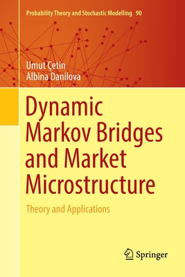 Dynamic Markov Bridges and Market Microstructure : Theory and Applications
