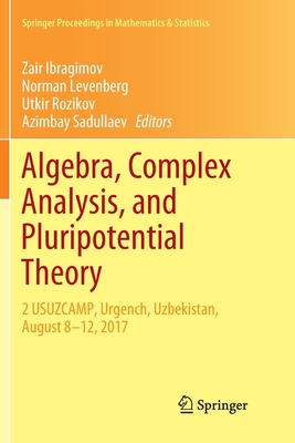 Algebra, Complex Analysis, and Pluripotential Theory : 2 USUZCAMP, Urgench, Uzbekistan, August 8-12, 2017