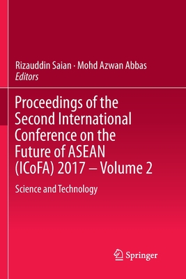غلاف كتاب Proceedings of the Second International Conference on the Future of ASEAN (ICoFA) 2017 - Volume 2 : Science and Technology