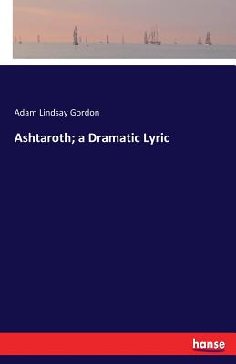 غلاف كتاب Ashtaroth; a Dramatic Lyric