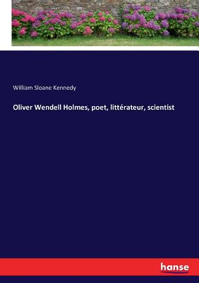 Oliver Wendell Holmes, poet, littérateur, scientist