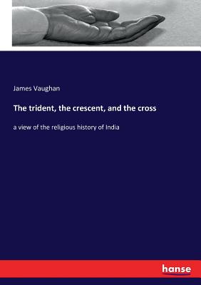 The trident, the crescent, and the cross:a view of the religious history of India