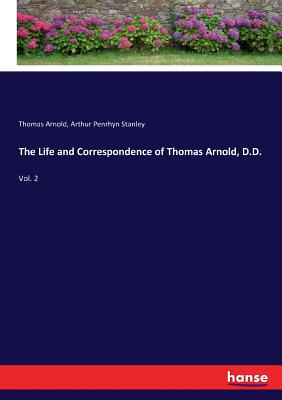 The Life and Correspondence of Thomas Arnold, D.D.:Vol. 2