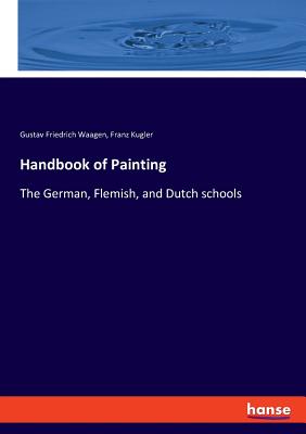 Handbook of Painting:The German, Flemish, and Dutch schools