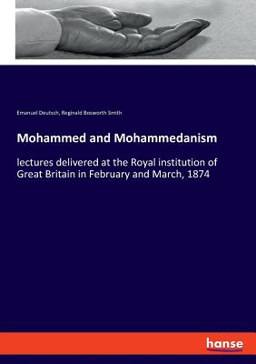 Mohammed and Mohammedanism:lectures delivered at the Royal institution of Great Britain in February and March, 1874