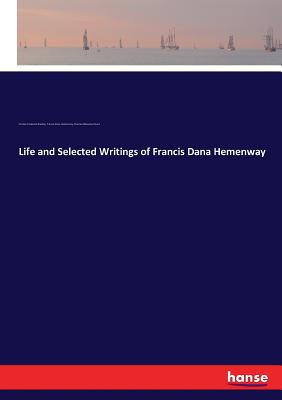 Life and Selected Writings of Francis Dana Hemenway