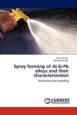 Spray forming of Al-Si-Pb alloys and their characterization