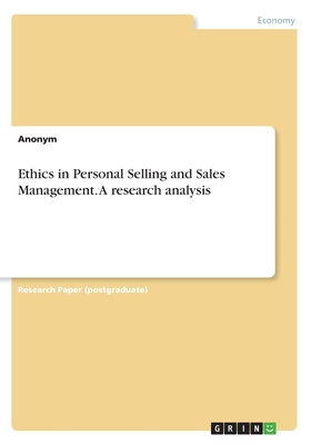 Ethics in Personal Selling and Sales Management. A research analysis