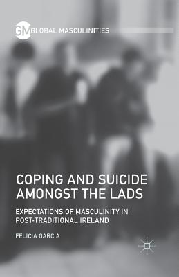 غلاف كتاب Coping and Suicide amongst the Lads : Expectations of Masculinity in Post-Traditional Ireland