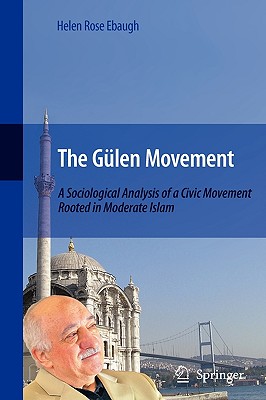 The Gülen Movement : A Sociological Analysis of a Civic Movement Rooted in Moderate Islam