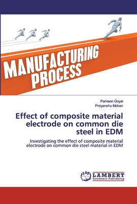 Effect of composite material electrode on common die steel in EDM