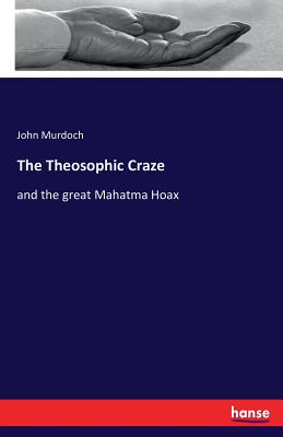 The Theosophic Craze:and the great Mahatma Hoax