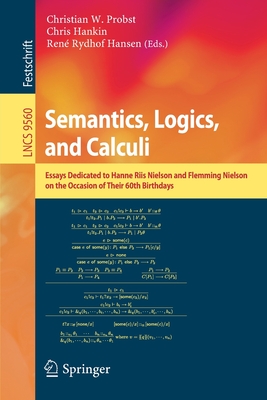 Semantics, Logics, and Calculi : Essays Dedicated to Hanne Riis Nielson and Flemming Nielson on the Occasion of Their 60th Birthdays