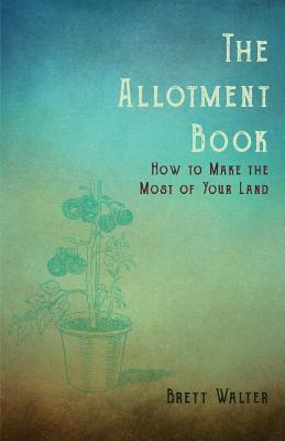 The Allotment Book - How to Make the Most of Your Land
