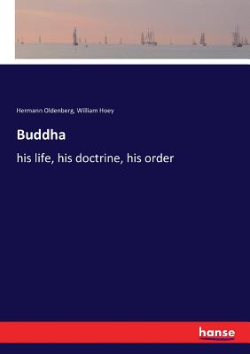 Buddha:his life, his doctrine, his order