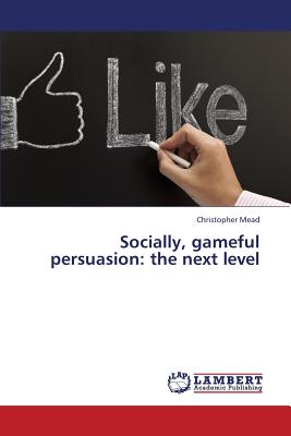 غلاف كتاب Socially, gameful persuasion: the next level