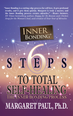 6 Steps to Total Self-Healing : The Inner Bonding Process