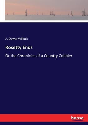 غلاف كتاب Rosetty Ends:Or the Chronicles of a Country Cobbler