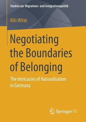غلاف كتاب Negotiating the Boundaries of Belonging : The Intricacies of Naturalisation in Germany