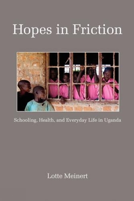 غلاف كتاب Hopes in Friction: Schooling, Health and Everyday Life in Uganda (PB)