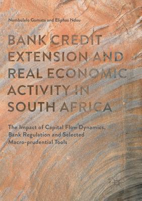 Bank Credit Extension and Real Economic Activity in South Africa : The Impact of Capital Flow Dynamics, Bank Regulation and Selected Macro-prudential