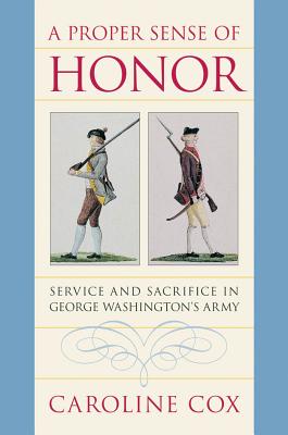 A Proper Sense of Honor: Service and Sacrifice in George Washington