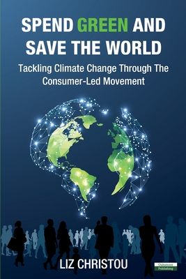 Spend Green and Save The World: Tackling Climate Change Through The Consumer-Led Movement