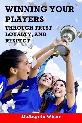 Winning Your Players through Trust, Loyalty, and Respect: A Soccer Coach
