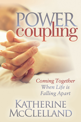Power Coupling: Coming Together When Life Is Falling Apart