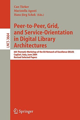 Peer-to-Peer, Grid, and Service-Orientation in Digital Library Architectures : 6th Thematic Workshop of the EU Network of Excellence DELOS, Cagliari,