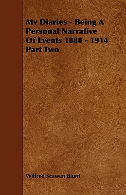 My Diaries - Being a Personal Narrative of Events 1888 - 1914 Part Two