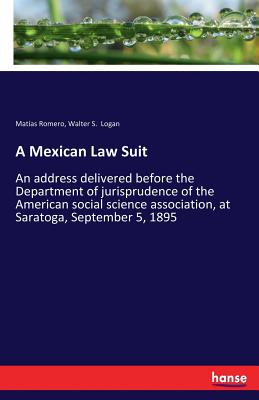 غلاف كتاب A Mexican Law Suit:An address delivered before the Department of jurisprudence of the American social science association, at Saratoga, September 5, 1